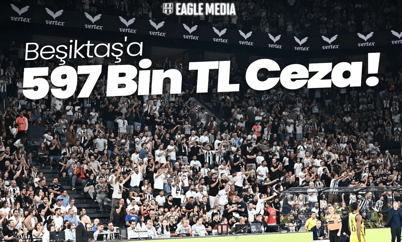 Beşiktaş'a 597 Bin TL Ceza!