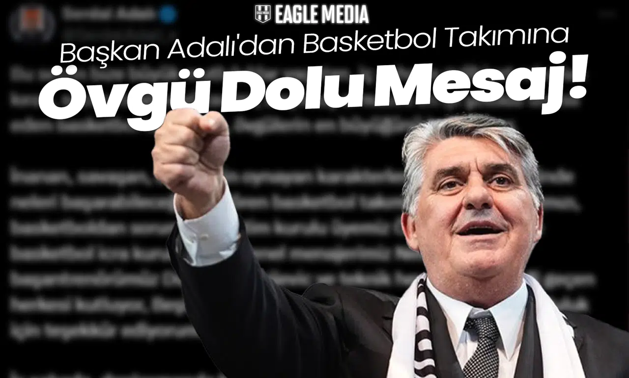 Başkan Adalı'dan Beşiktaş Basketbol Takımına Övgü Dolu Mesaj!