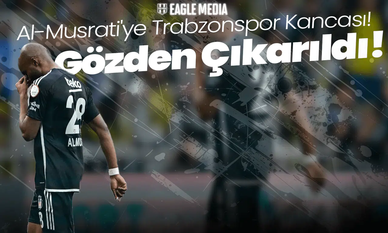 Al-Musrati'ye Trabzonspor Kancası! Beşiktaş Gözden Çıkardı