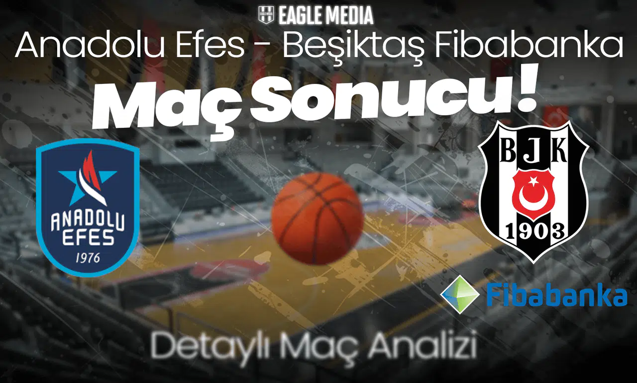 Anadolu Efes 64 - 75 Beşiktaş Fibabanka