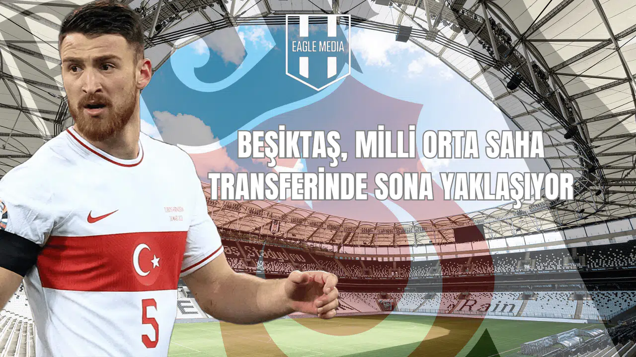Beşiktaş, Milli Orta Saha Transferinde Sona Yaklaşıyor