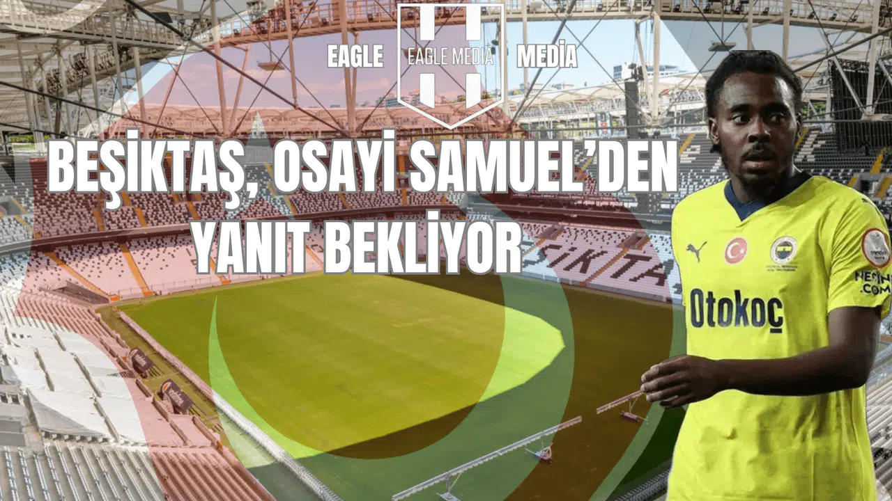 Beşiktaş, Osayi-Samuel'den Yanıt Bekliyor