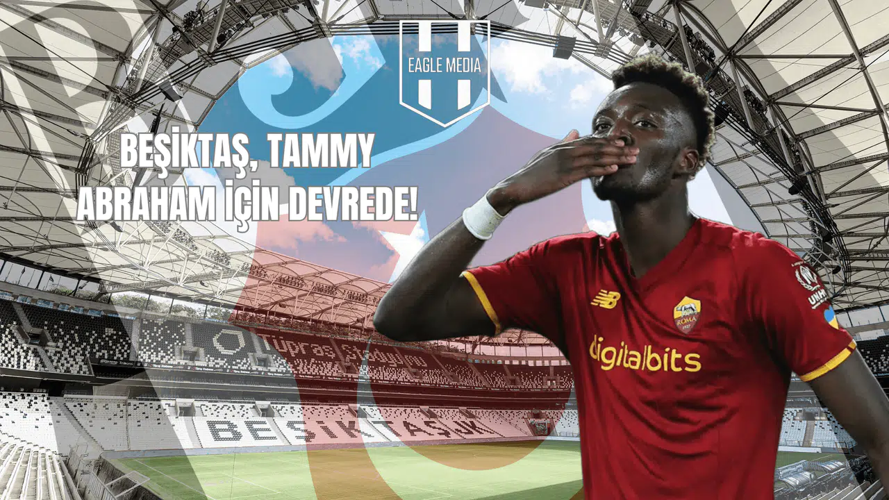 Beşiktaş, Tammy Abraham İçin Devrede!