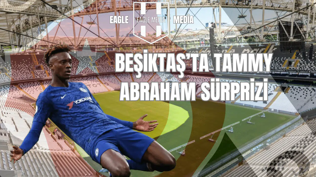 Beşiktaş'ta Tammy Abraham Sürprizi
