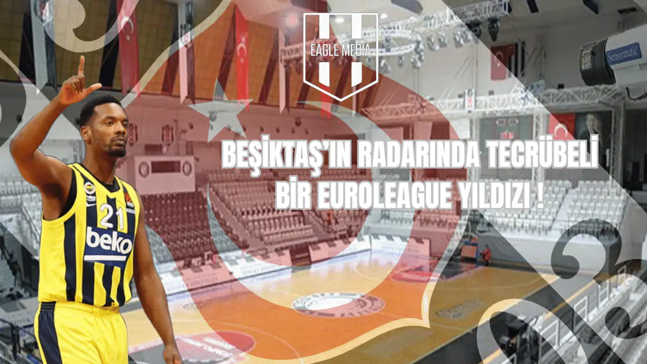 Beşiktaş’ın Radarında Tecrübeli Bir EuroLeague Yıldızı!