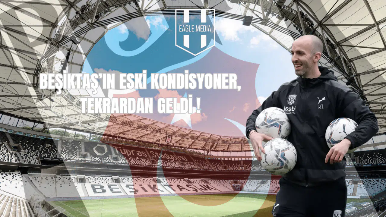 Beşiktaş’ın Eski Kondisyoner, Tekrardan Geldi!
