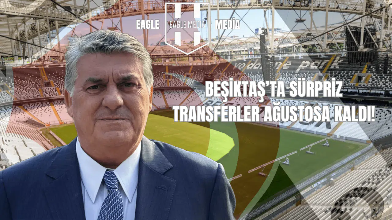 Beşiktaş'ta Sürpriz Transferler Ağustos'a Kaldı!