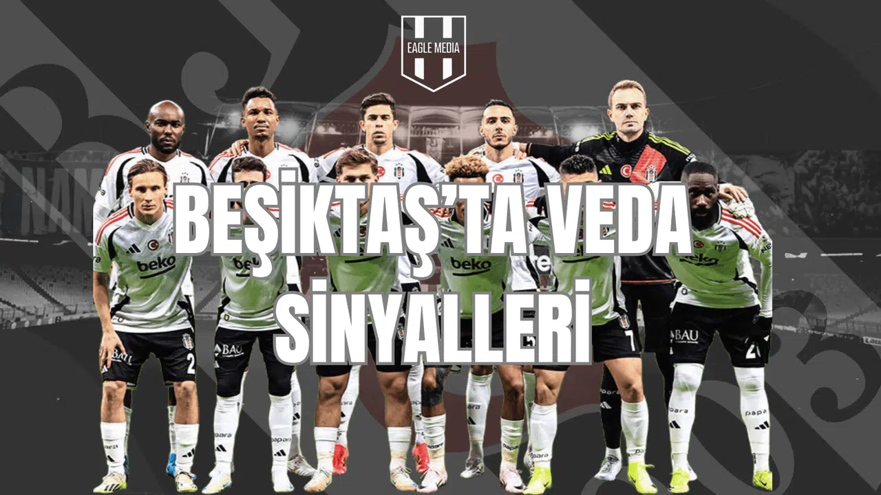 Beşiktaş’ta Veda Sinyalleri