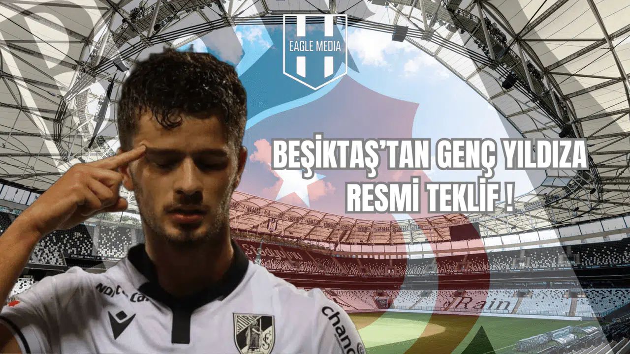 Beşiktaş'tan Genç Yıldıza Resmi Teklif!