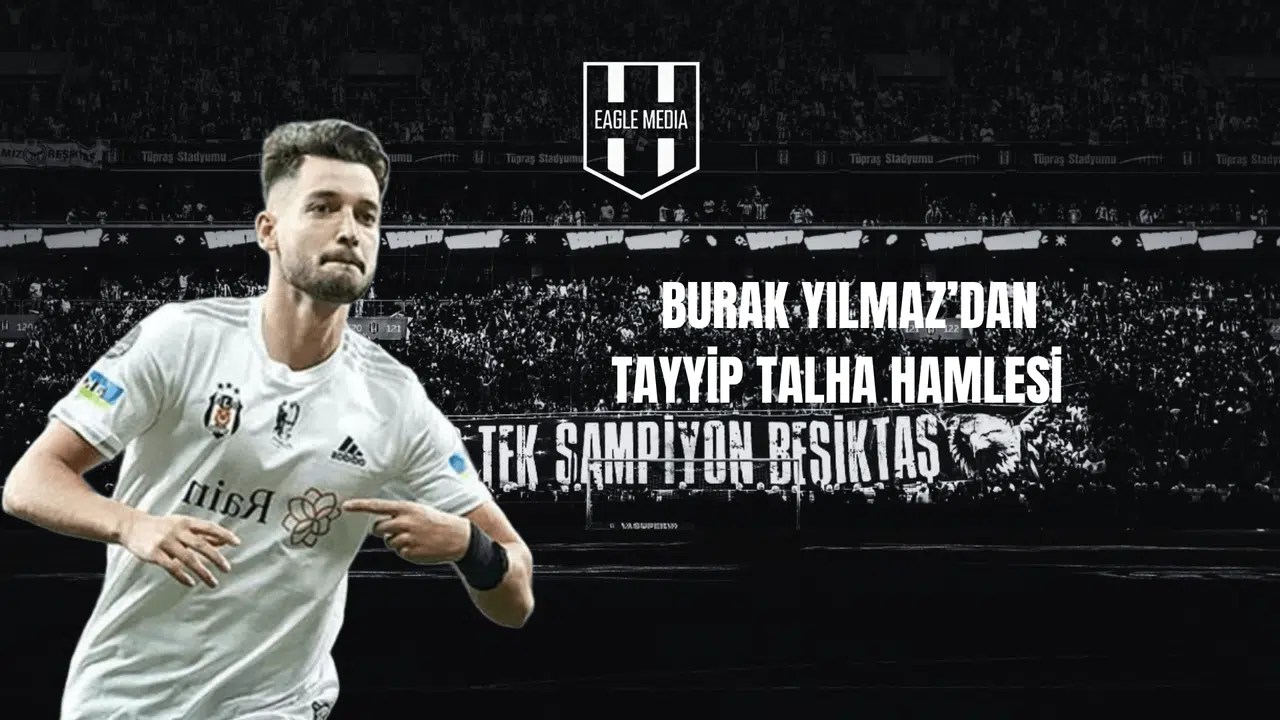 Burak Yılmaz’dan Tayyip Talha Hamlesi