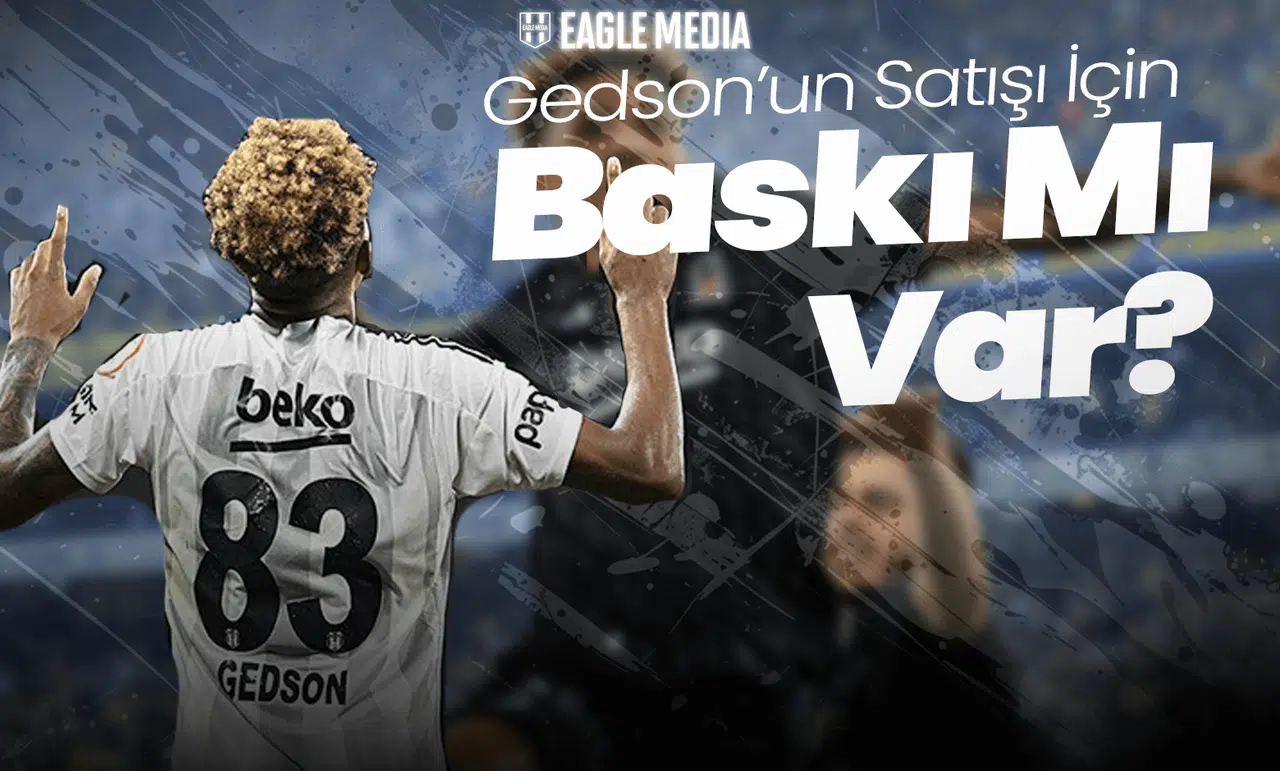 Gedson'un Satışı için Kritik İddia! Benfica'dan Satış Baskısı mı Var?