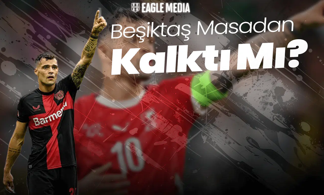 Xhaka Planı Suya Düştü! Beşiktaş Masadan Kalktı Mı?