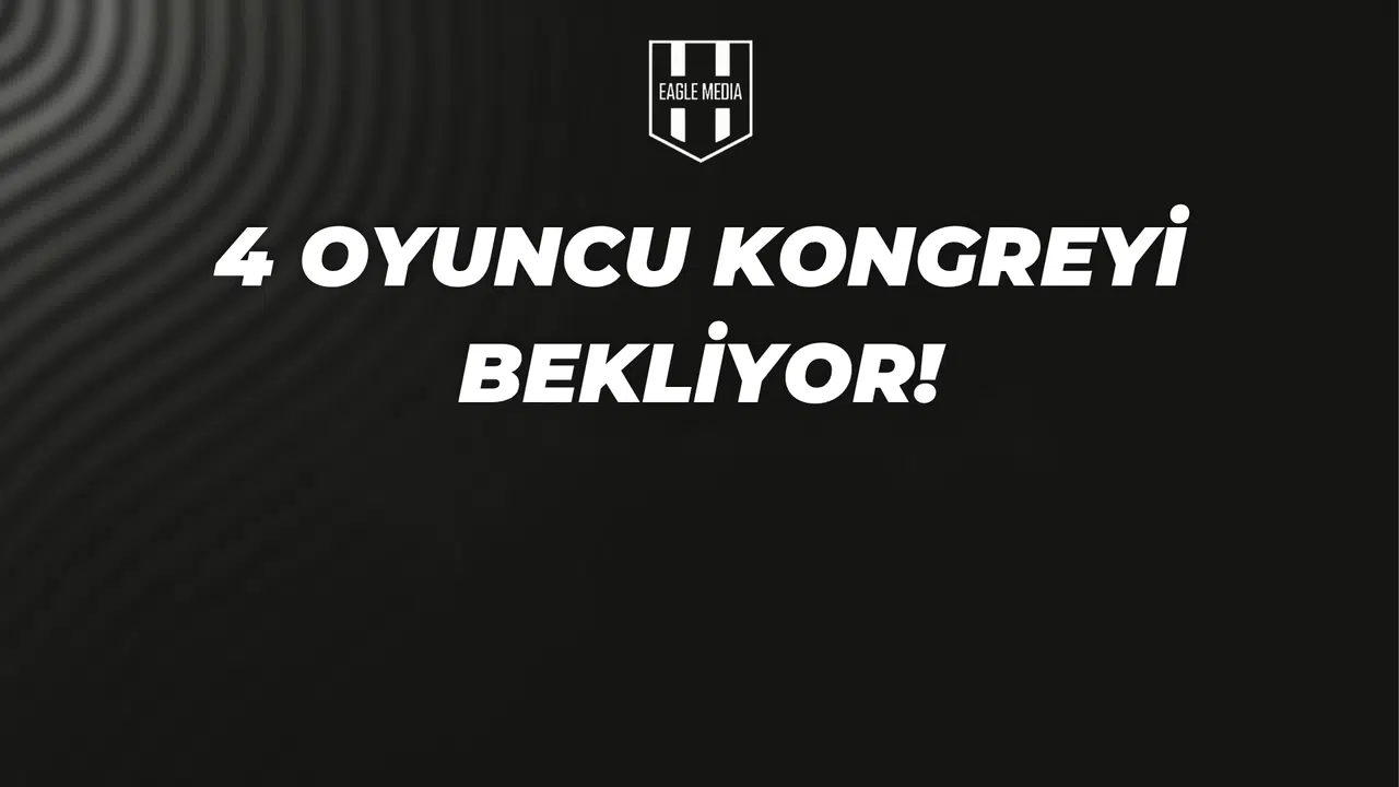 Beşiktaş 4 Oyuncu İçin Kongreyi bekliyor!