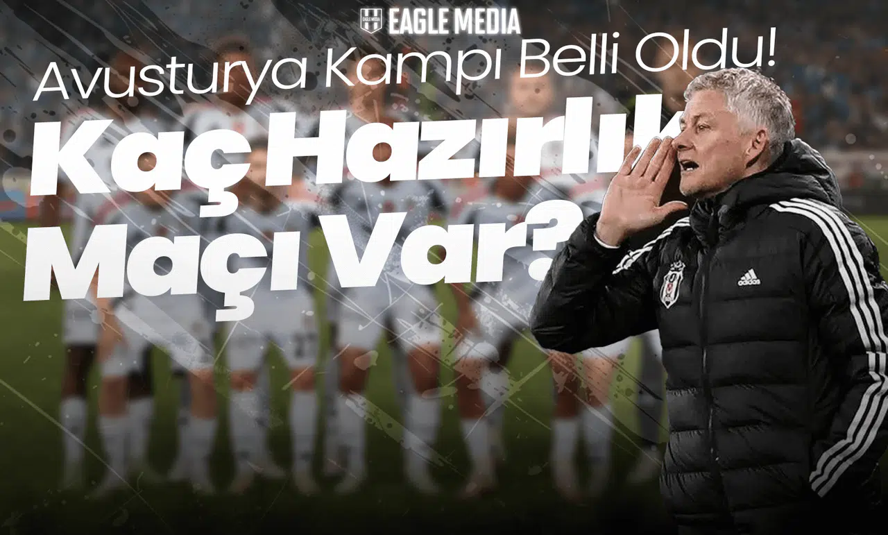 Beşiktaş'ın Avusturya Kampı Belli Oldu! Kaç Hazırlık Maçı Var?