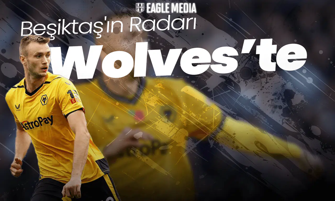 Beşiktaş'ın Radarında Wolves'ten Oyuncu! Gelme İmkanı Var mı?