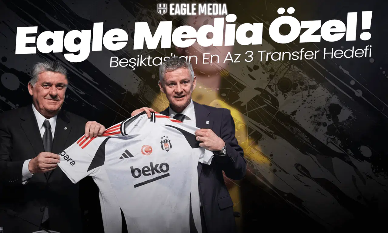 Eagle Media Özel! Beşiktaş'tan En Az 3 Transfer Hedefi