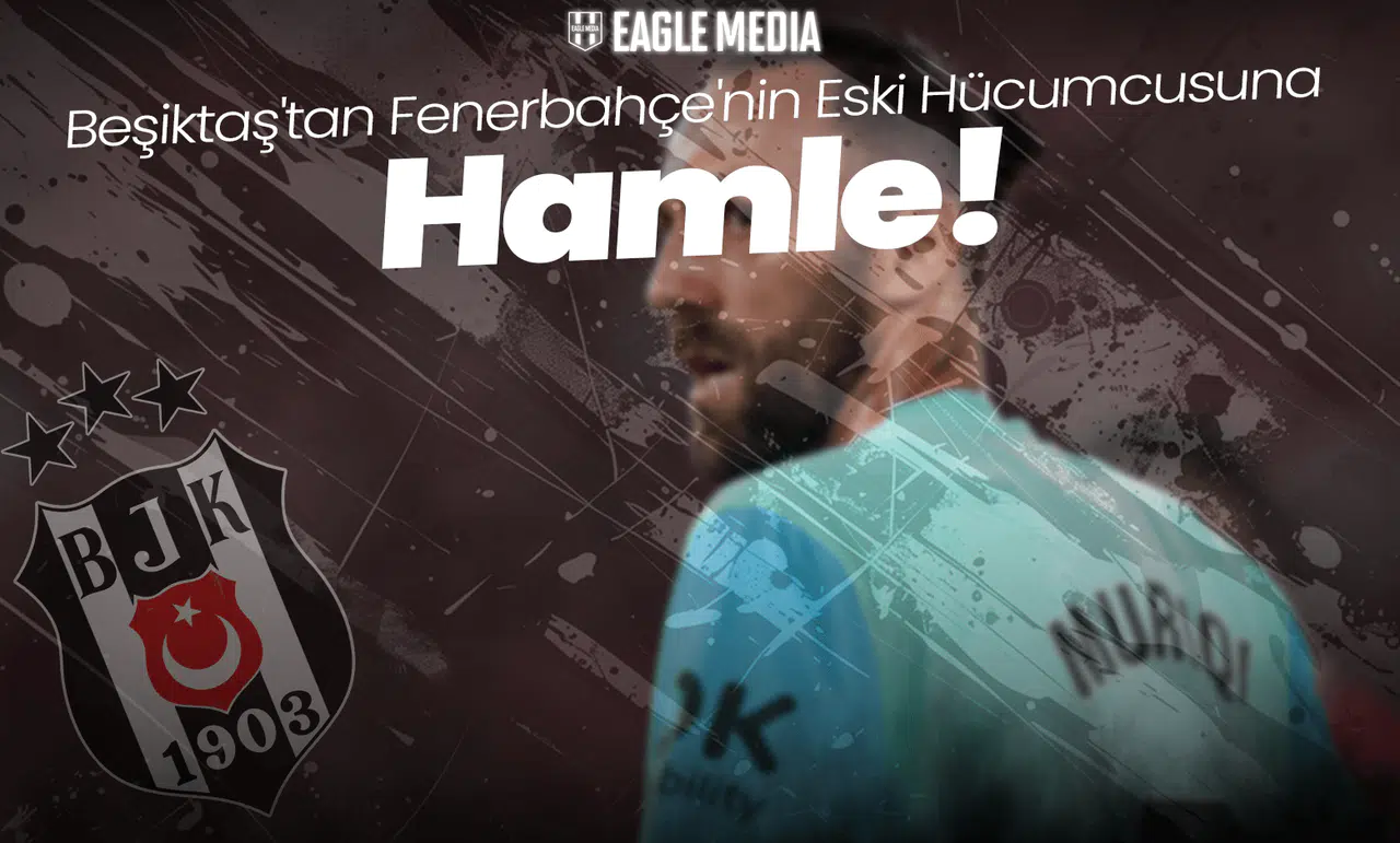 Beşiktaş'tan Fenerbahçe'nin Eski Hücumcusuna Hamle!