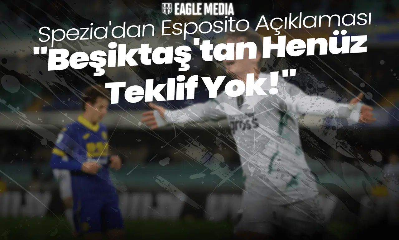 Spezia'dan Esposito Açıklaması: "Beşiktaş'tan Henüz Teklif Yok!"