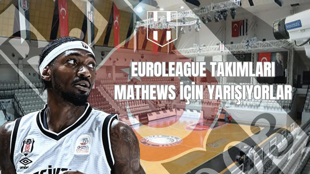 EuroLeague Takımları Mathews İçin Yarışıyor