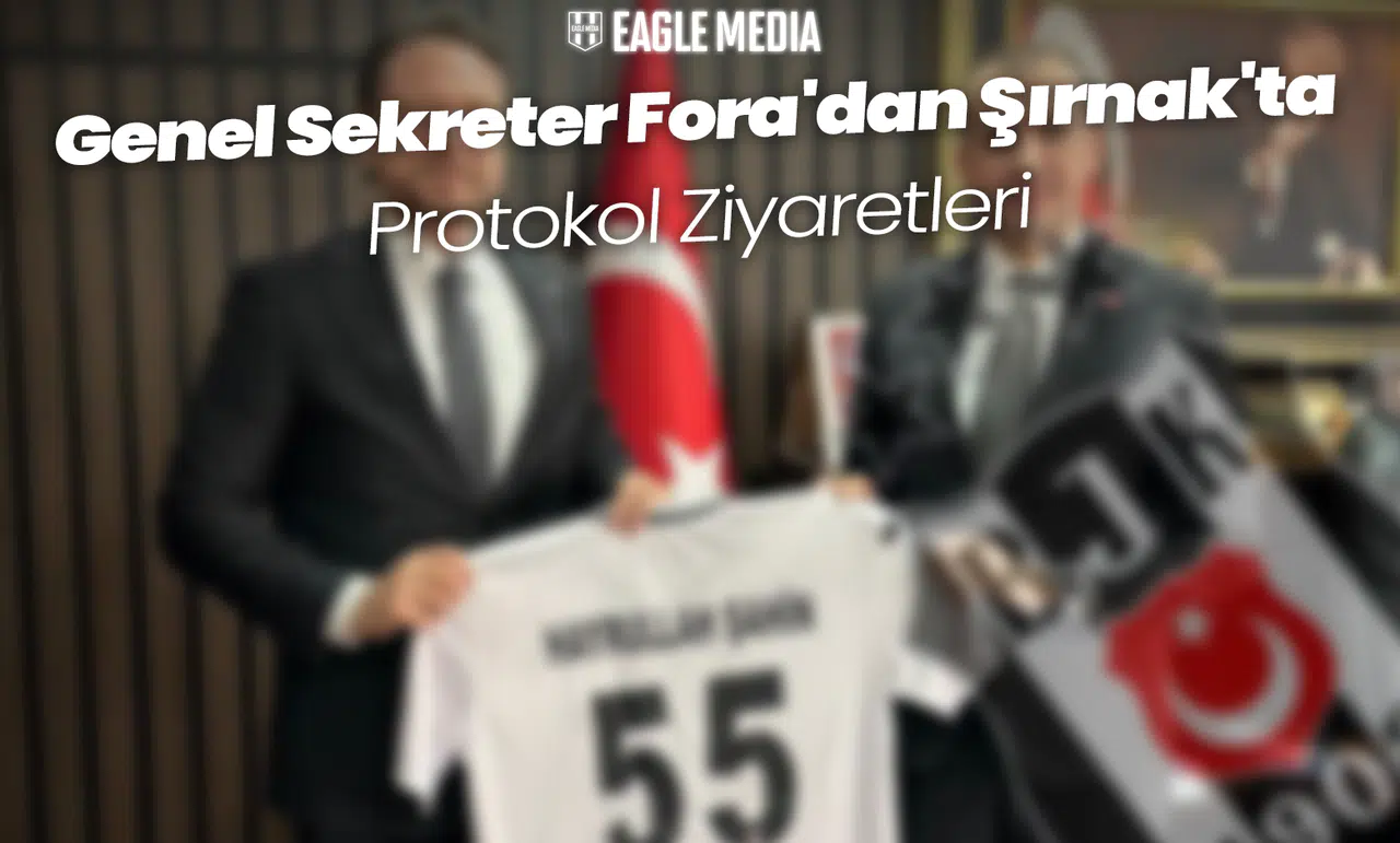 Beşiktaş Genel Sekreteri Fora'dan Şırnak'ta Protokol Ziyaretleri
