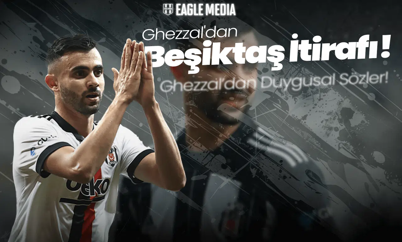 Ghezzal'dan Beşiktaş İtirafı! Galatasaray Daha Fazla Para Verdi, Çok İstekli Değildim Ama...