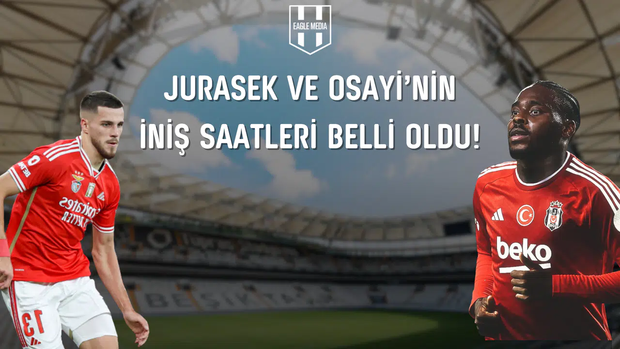 Jurasek ve Osayi'nin İniş Saatleri Belli Oldu!