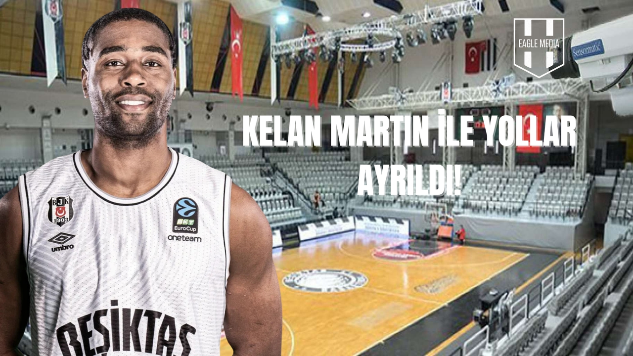 Beşiktaş Kelan Martin İle Yollarını Ayırdı!
