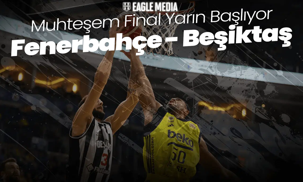 Muhteşem Final Yarın Başlıyor: Fenerbahçe Beko - Beşiktaş Fibabanka!