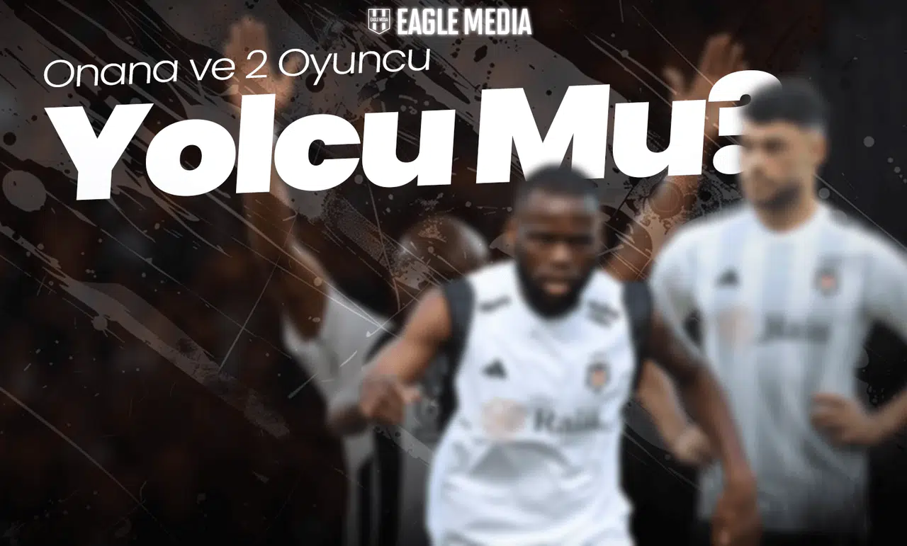 Beşiktaş'ta Büyük Temizlik! Onana ve 2 Oyuncu Yolcu Mu?