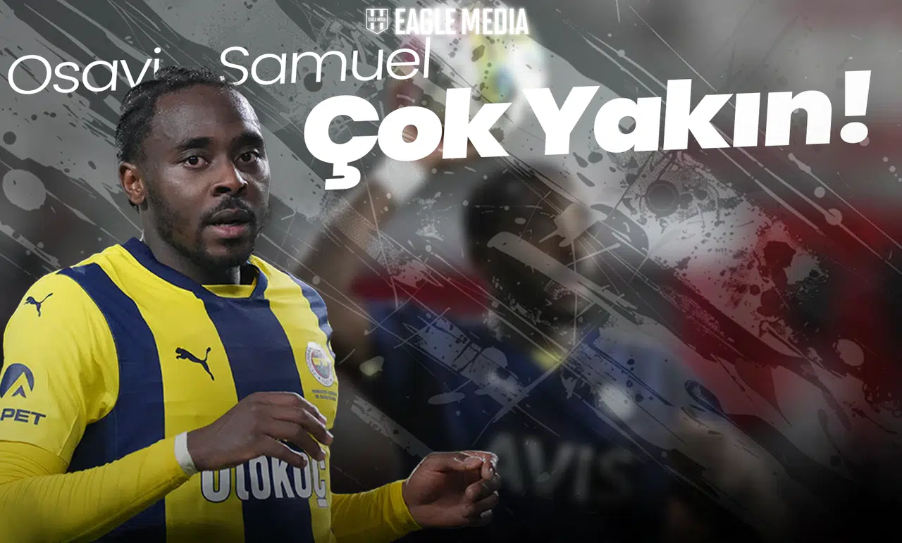 Osayi Samuel Çok Yakın! Taraflar Anlaştı Mı?