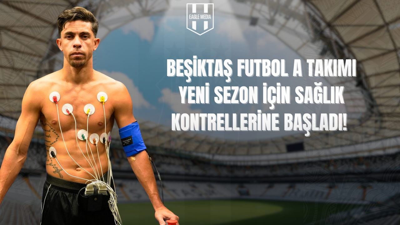 Beşiktaş Futbol A Takımı Sağlık Kontrollerine Başladı!