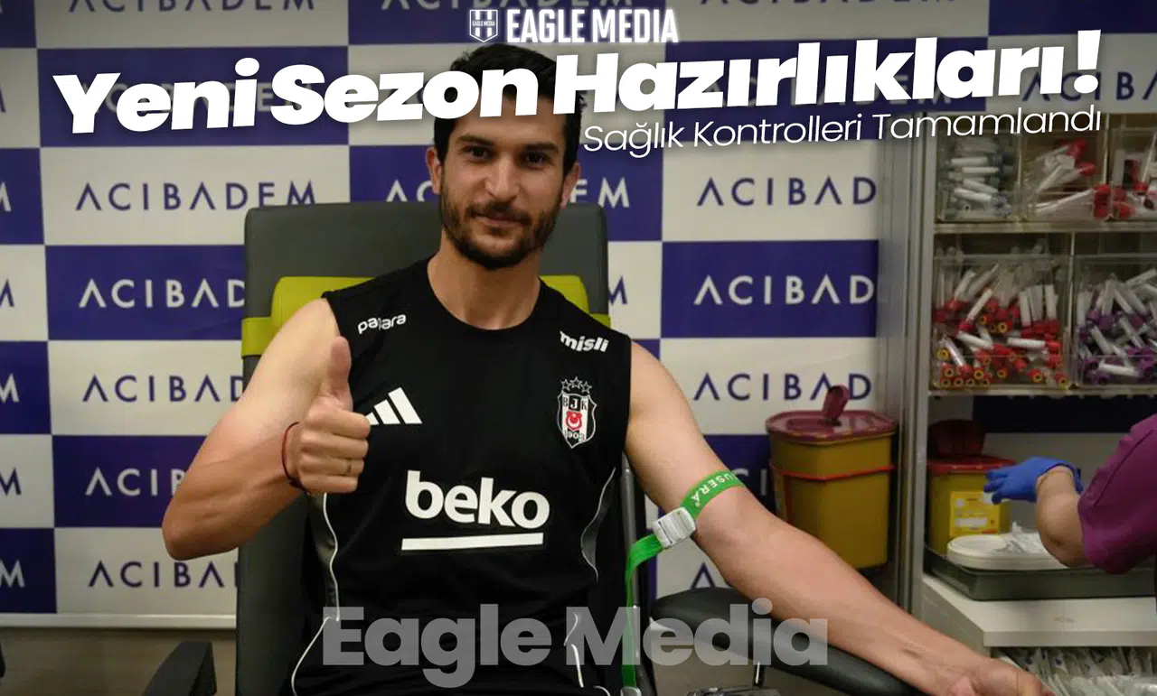 Beşiktaş'ta Yeni Sezon Hazırlıkları Başladı! Sağlık Kontrolleri Tamamlandı