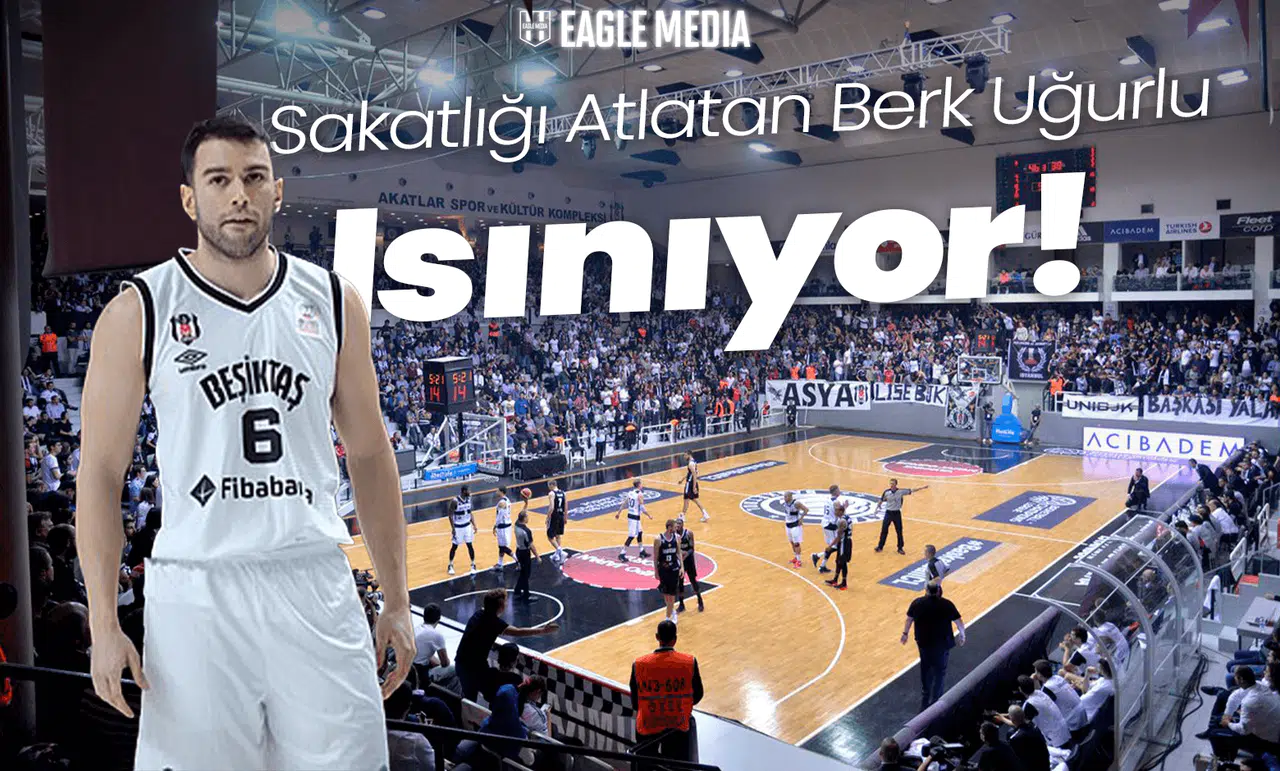 Sakatlığı Atlatan Berk Uğurlu Isınıyor! Beşiktaş Fibabanka - Fenerbahçe Beko