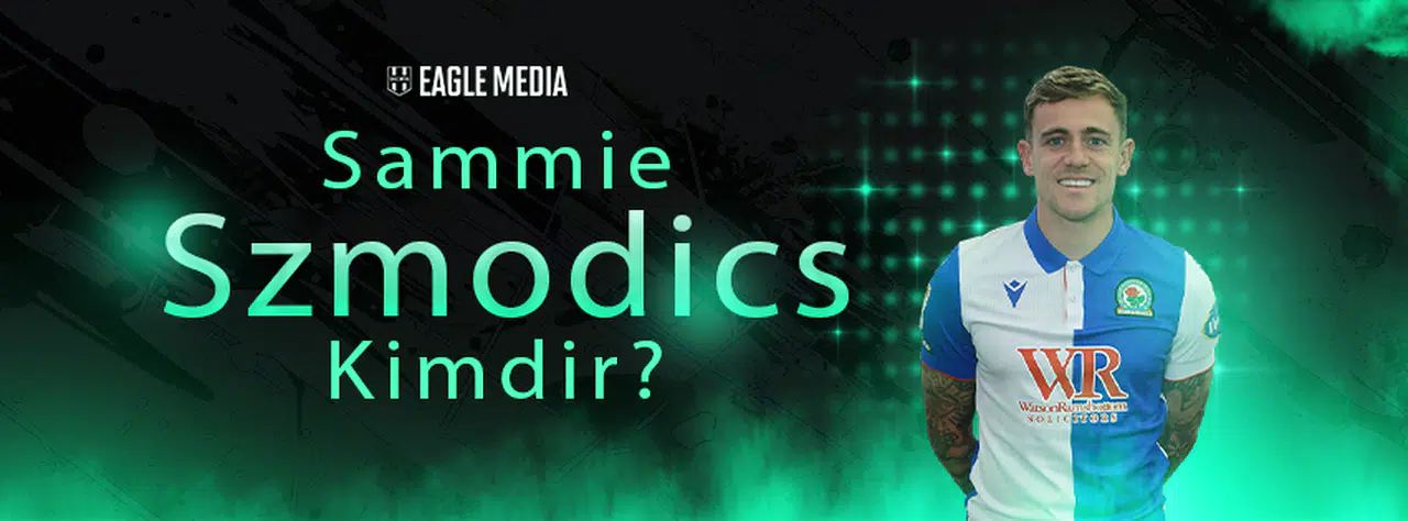 Sammie Szmodics Kimdir? Kaç Yaşında? Hangi Pozisyonda Oynuyor?