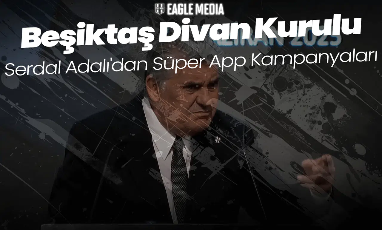 Serdal Adalı'nın BJK Süper App Planları