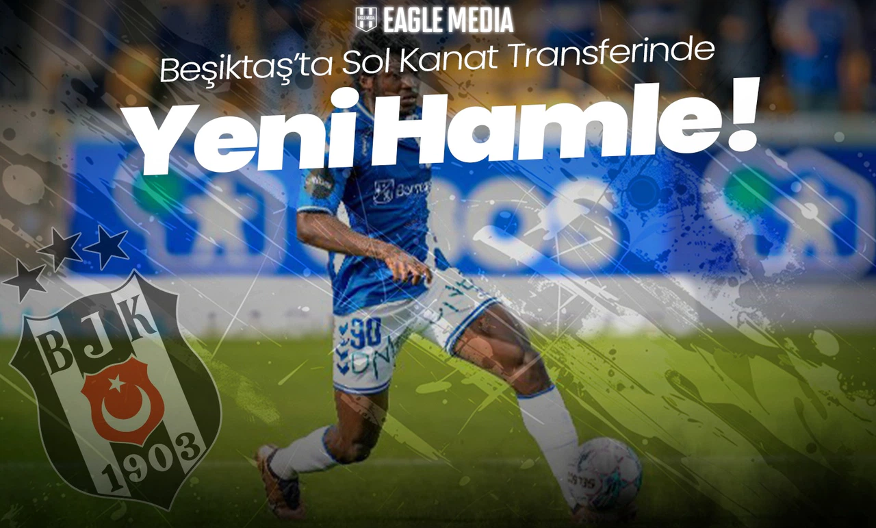 Beşiktaş’ta Sol Kanat Transferinde Yeni Hamle