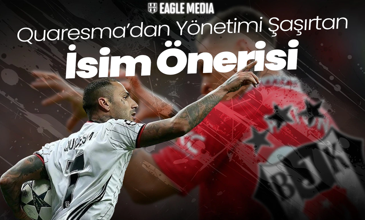 Quaresma’dan Yönetimi Şaşırtan İsim