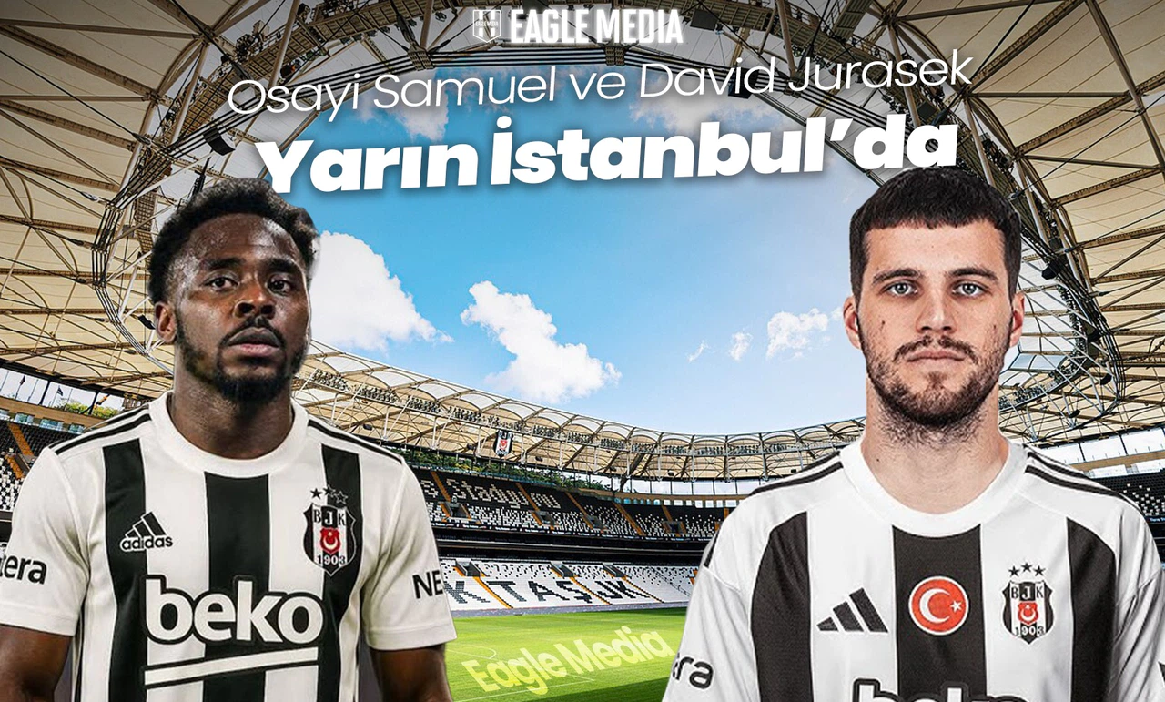 Beşiktaş’ta Osayi-Samuel ve David Jurásek'in Aynı Gün İstanbul’da Olması Bekleniyor!