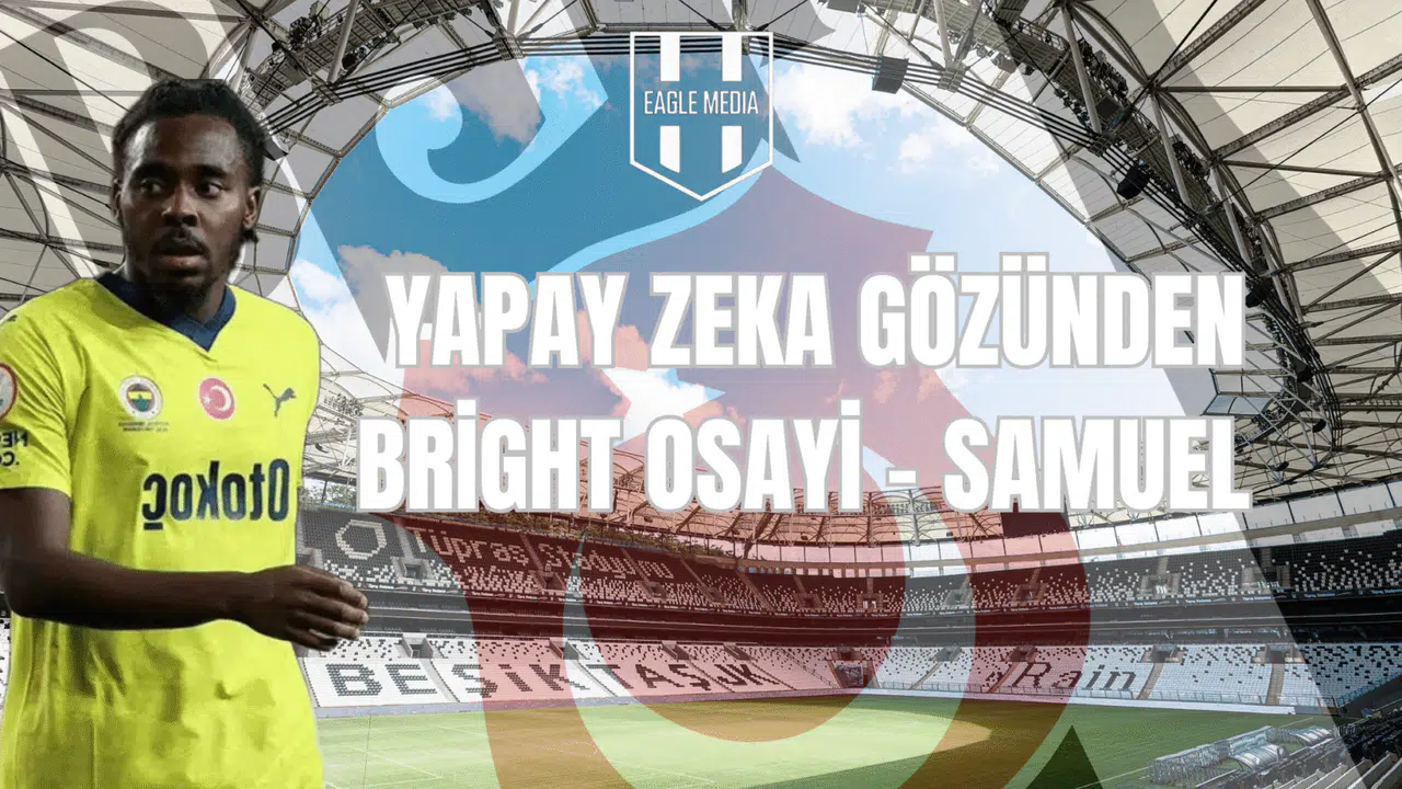 Yapay Zeka Gözünden Bright Osayi-Samuel