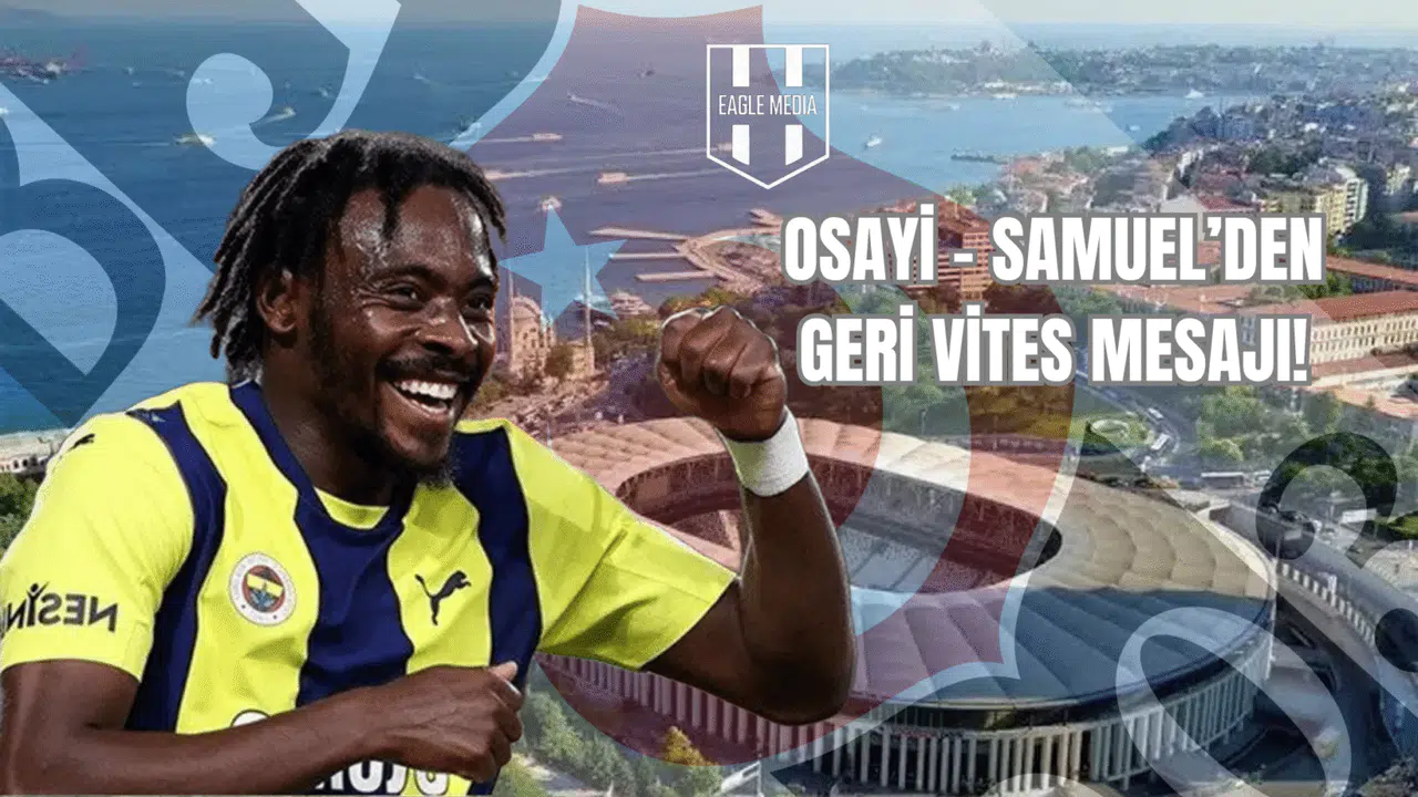 Osayi-Samuel'den Geri Vites Mesajı! Beşiktaş Kararından Dönmedi