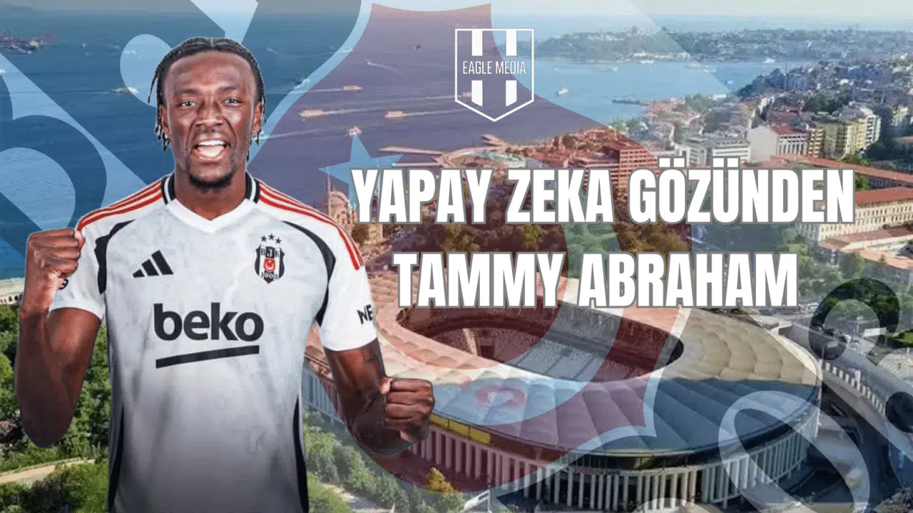 Yapay Zeka Gözünden Tammy Abraham