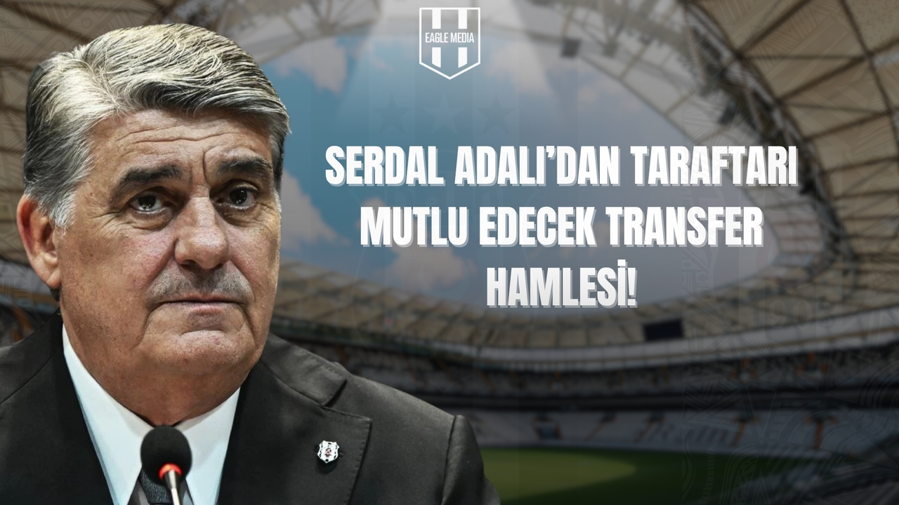 Serdal Adalı'dan Taraftarı Sevindirecek Yeni Transfer Hamlesi!