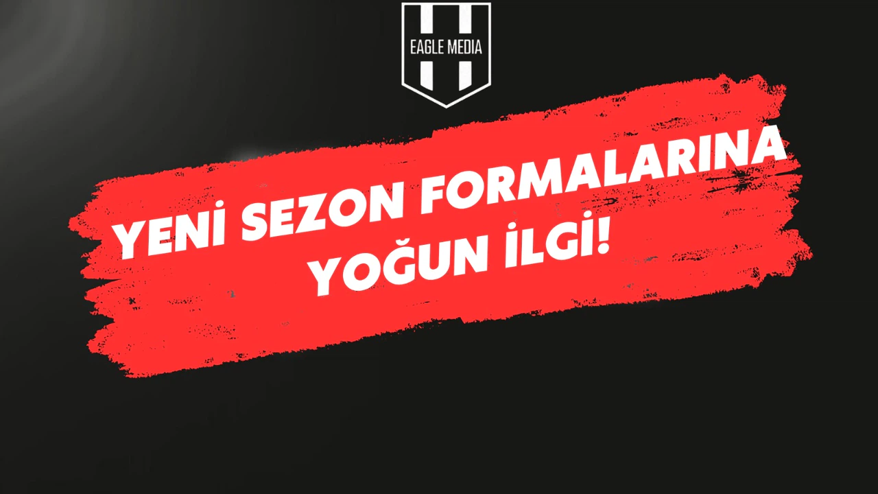 Yeni Sezon Beşiktaş Formalarına Büyük İlgi