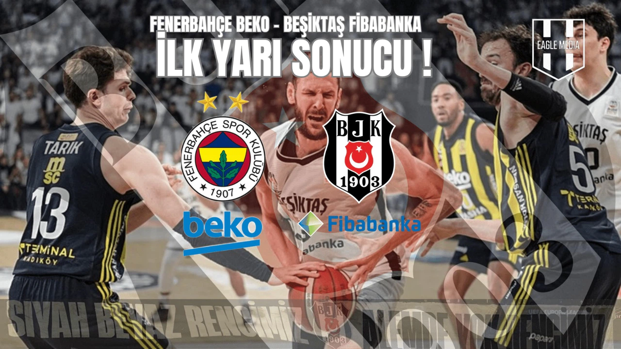 Fenerbahçe Beko 48 - 40 Beşiktaş Fibabanka / İlk Yarı Sonucu