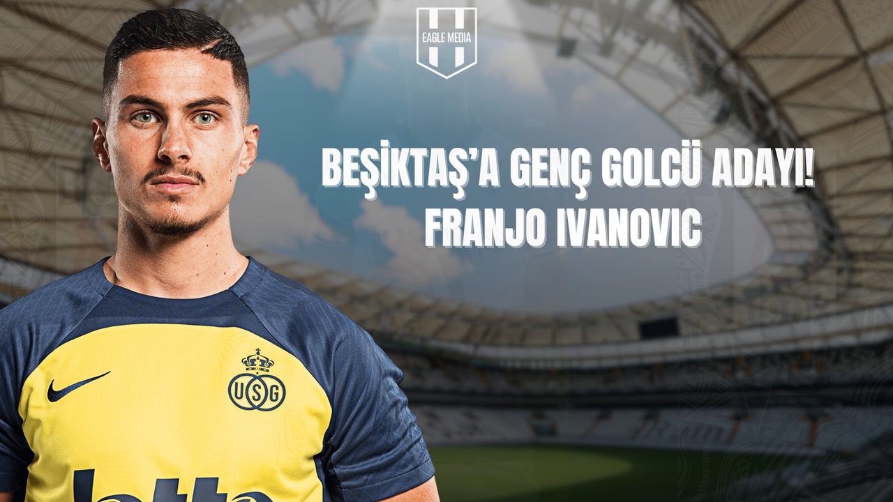 Beşiktaş’ın Radarında Genç Yıldız: Franjo Ivanovic