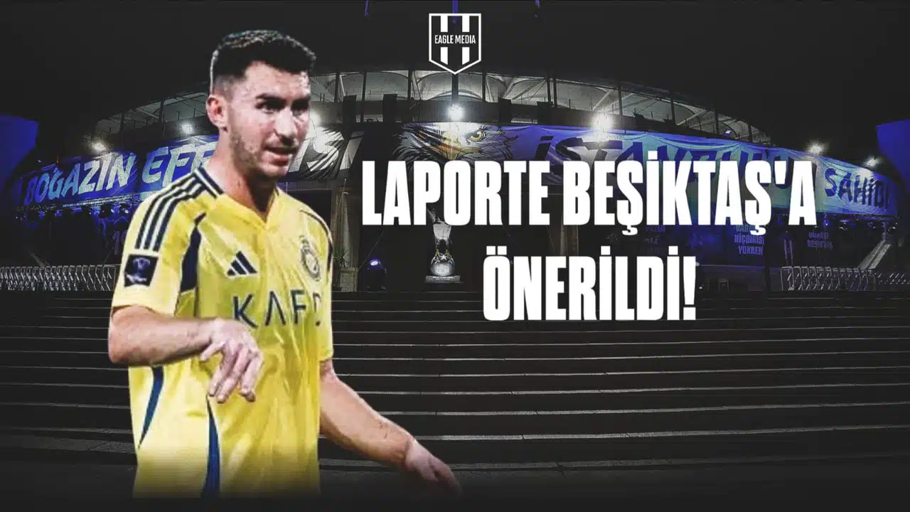 Laporte Beşiktaş’a Önerildi
