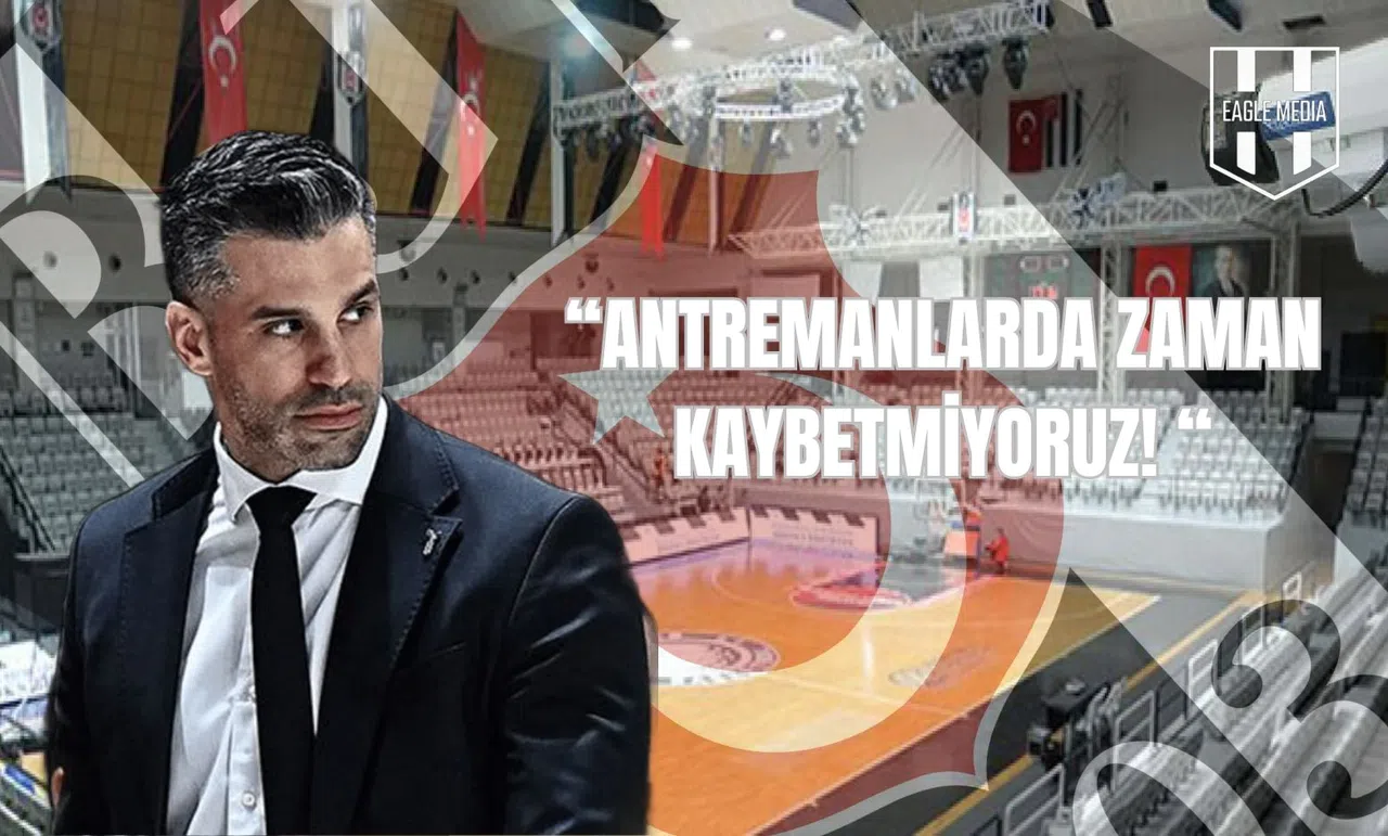 “Antrenmanlarda Zaman Kaybetmiyoruz!”