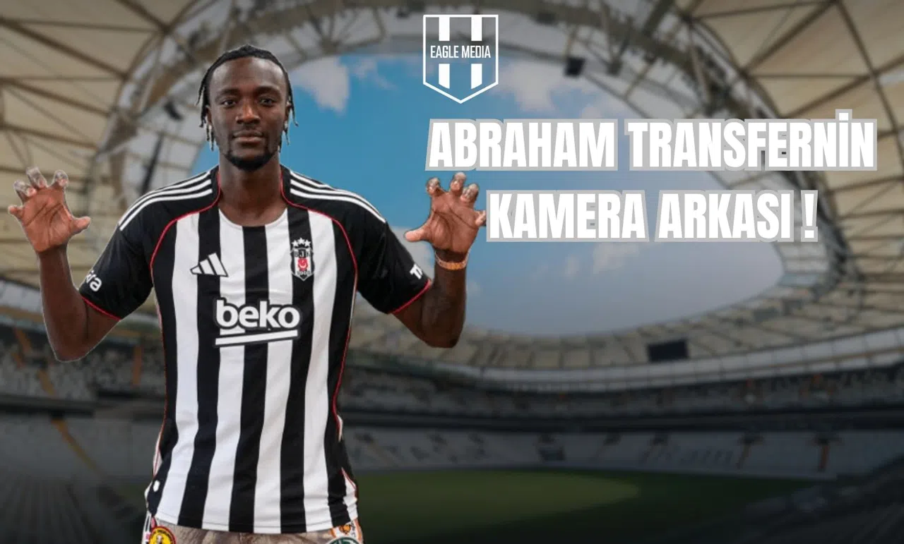 Abraham Transferinin Kamera Arkası