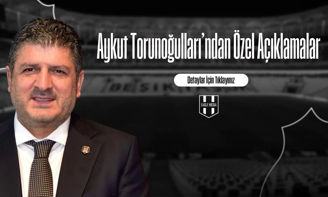 Aykut Torunoğulları’ndan Özel Açıklamalar