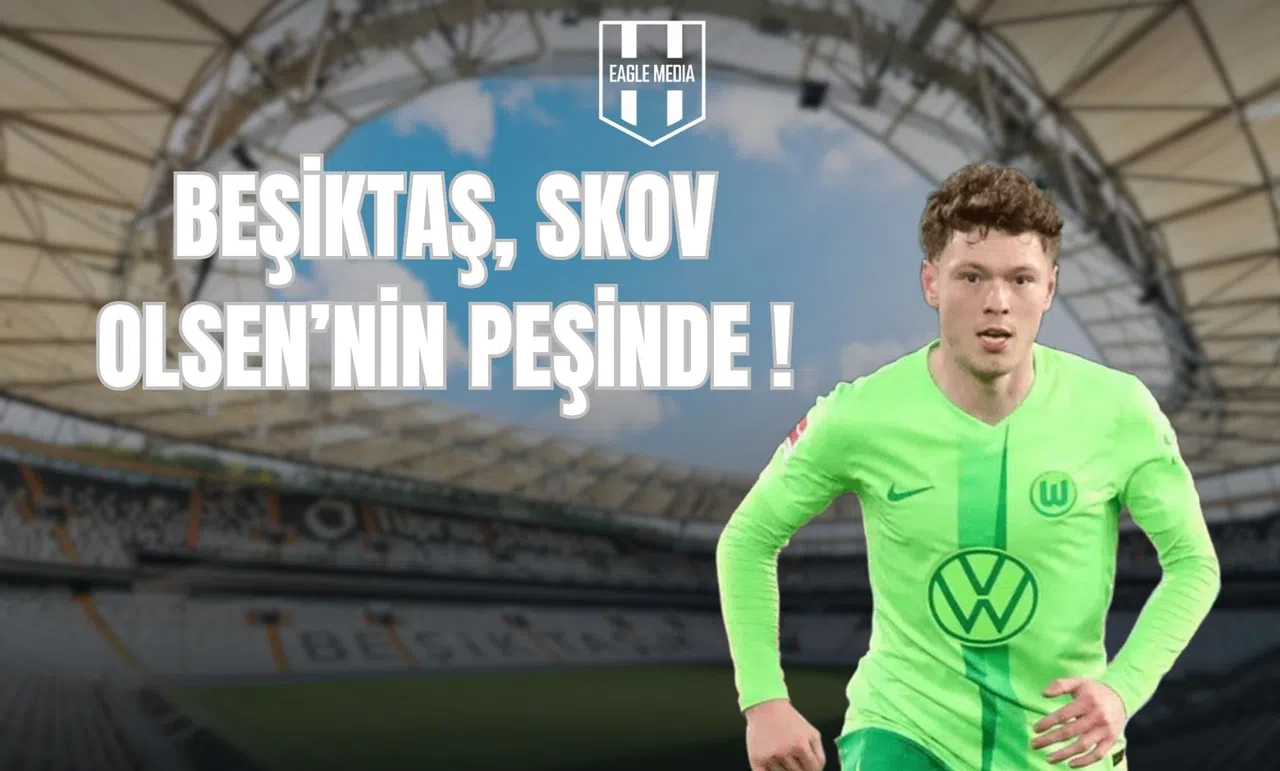 Beşiktaş, Skov Olsen'nin Peşinde!